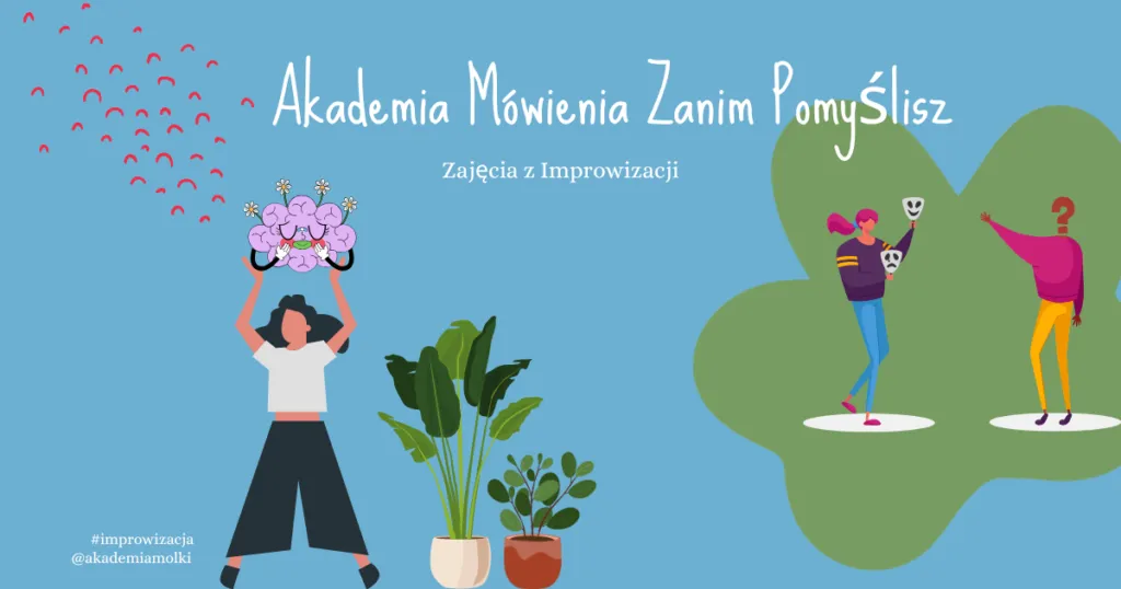 Akademia Mówienia Zanim Pomyślisz - warsztaty improwizacji, na których nie trzeba być zabawnym